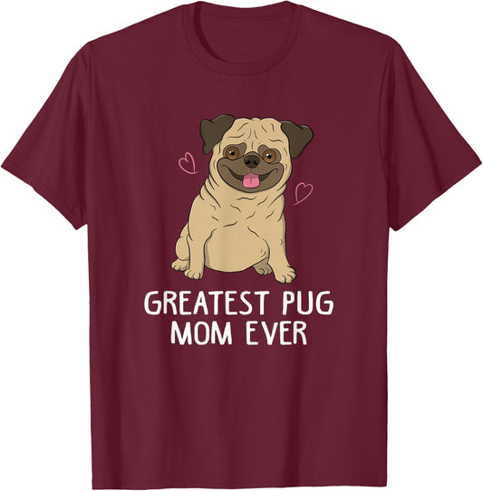 Greatest Pug Mom Ever Mama Funny Cute Dog Lover Gift Women T-Shirt - T-Shirt | Maroon