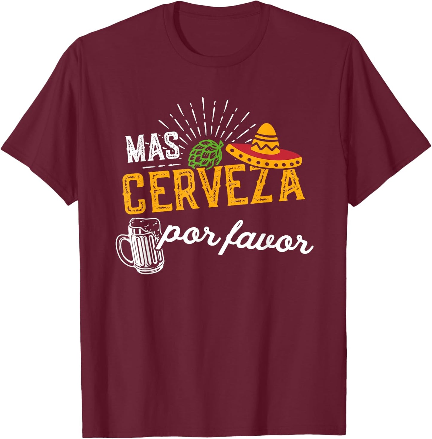 Mas Cerveza Por Favor Men & Women Funny Cinco de Mayo T-Shirt - T-Shirt | Maroon