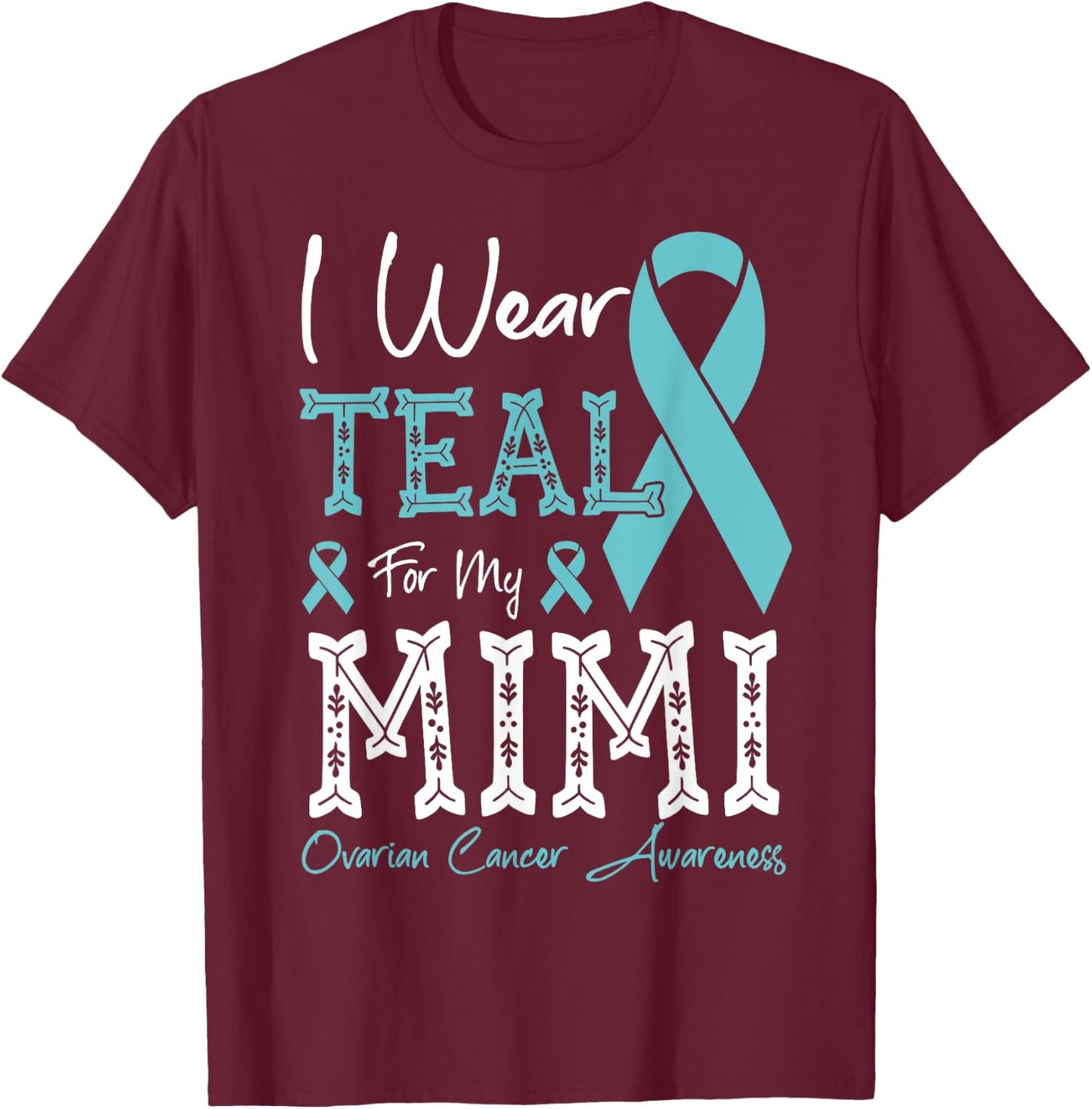 I Wear Teal For My Mimi Ovarian Cancer Awareness T-Shirt - T-Shirt | Maroon