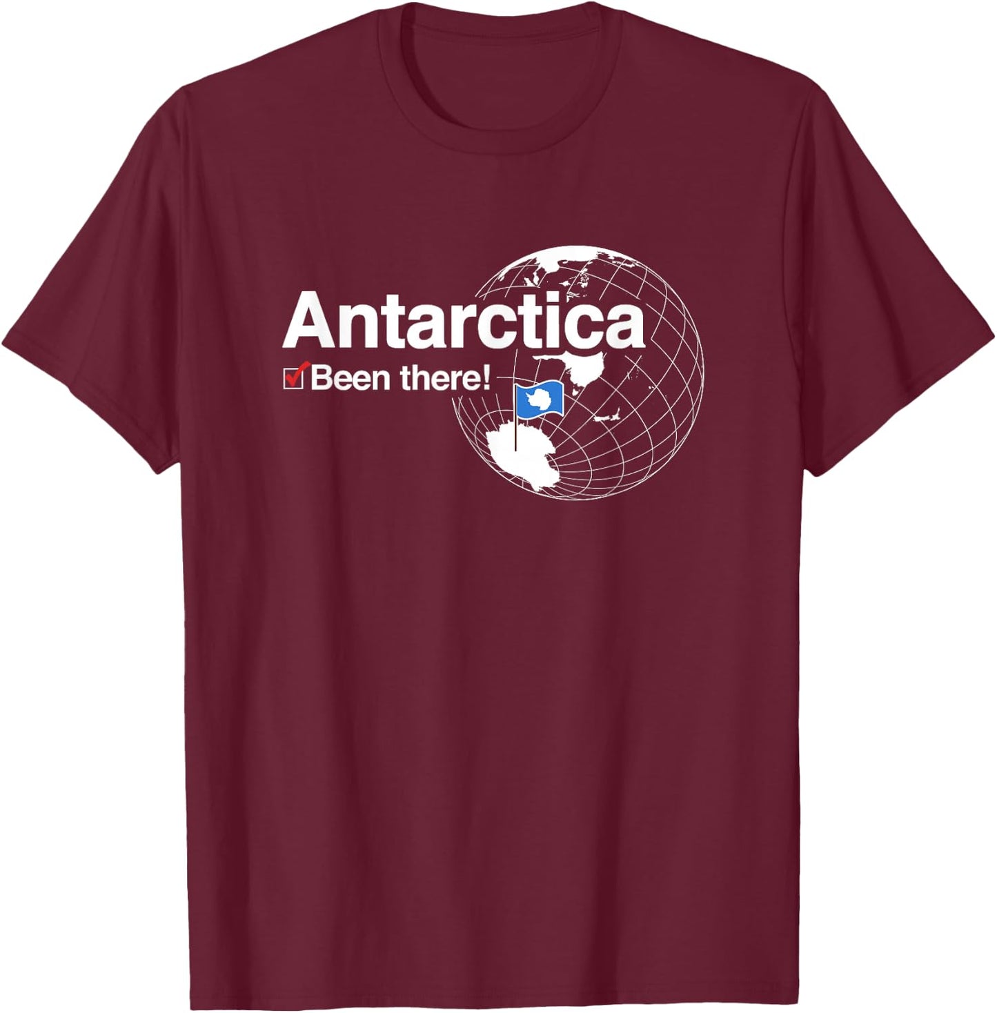 I've Been There Flag of Antarctica T-Shirt - T-Shirt | Maroon