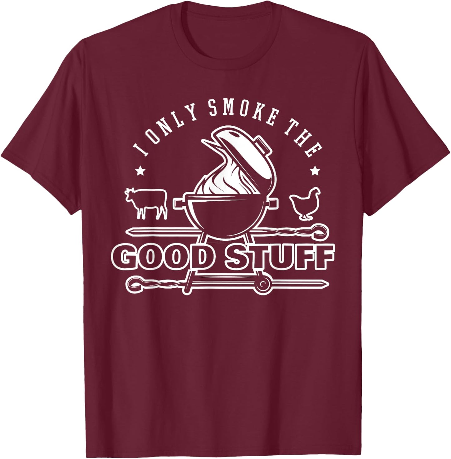 I Only Smoke The Good Stuff Shirt BBQ & Meat Grilling Lovers T-Shirt - T-Shirt | Maroon