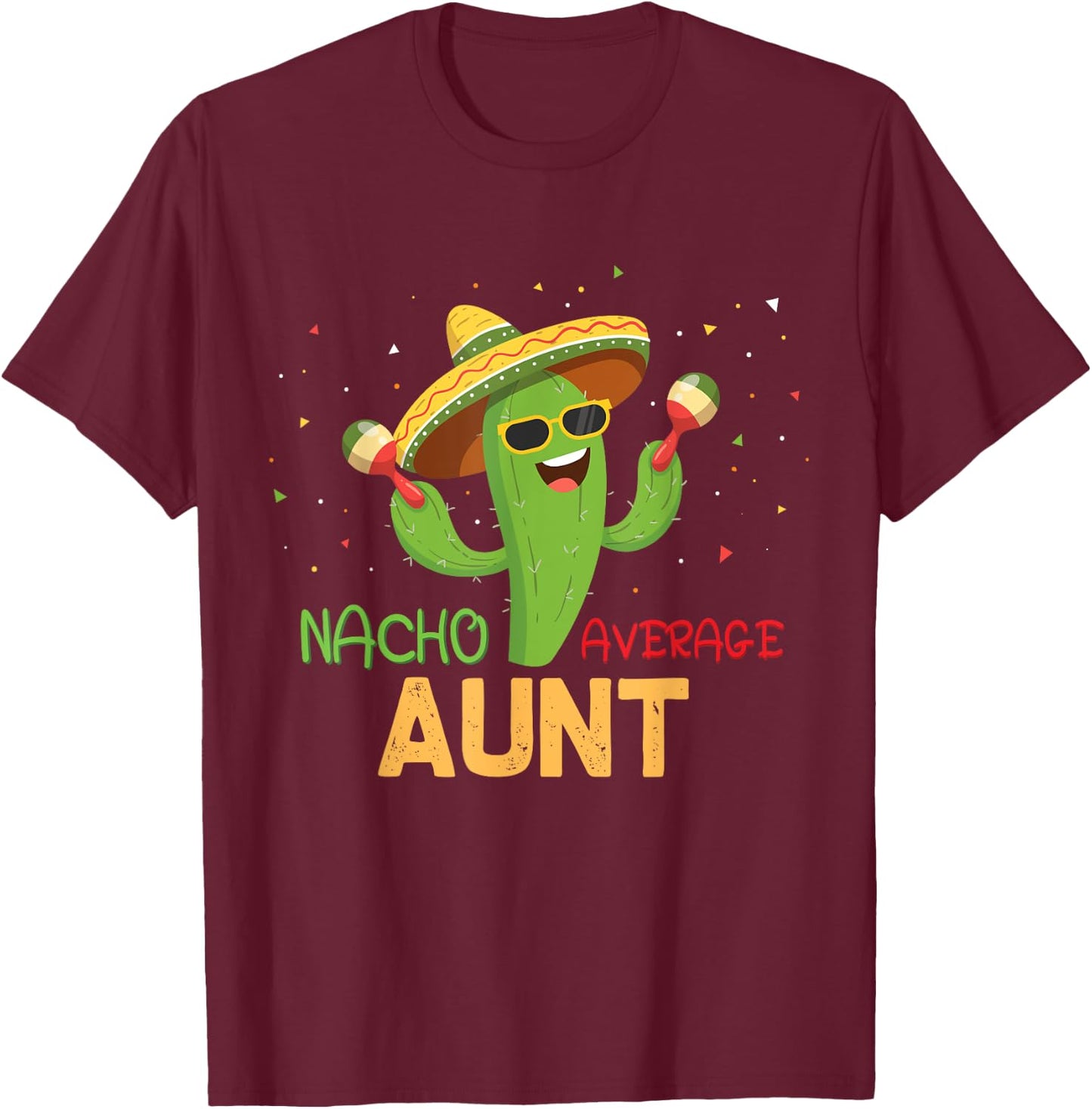 Funny Saying Nacho Average Aunt Humor Gifts Mexican women T-Shirt - T-Shirt | Maroon