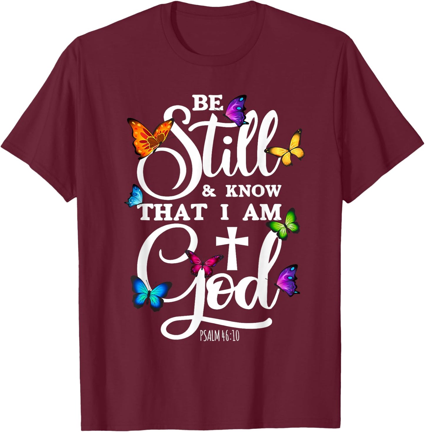 Be Still & Know That I Am God - Butterfly Art - Religious T-Shirt - T-Shirt | Maroon