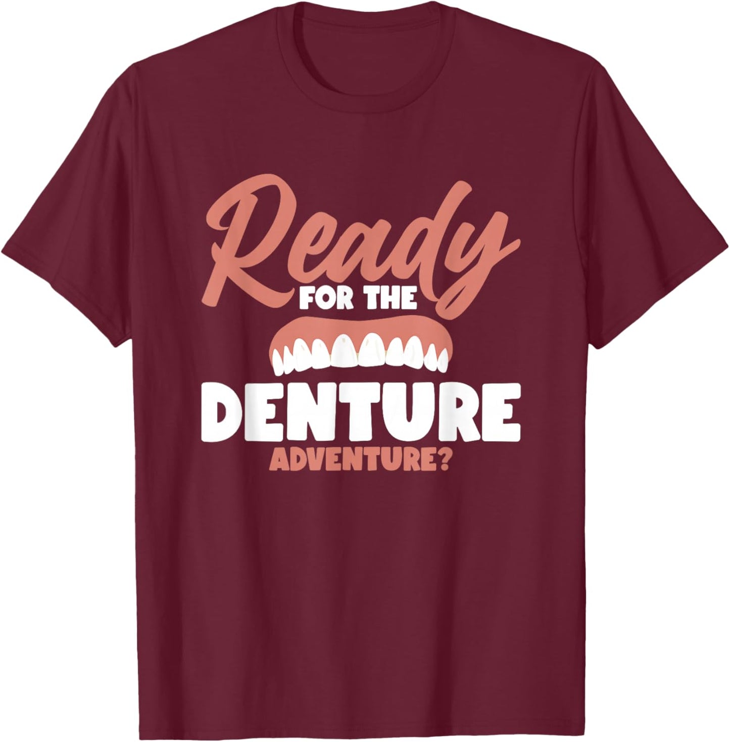 Ready For The Denture Adventure? T-Shirt - T-Shirt | Maroon