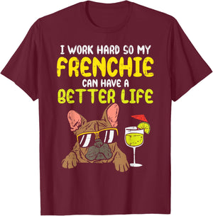 Work Hard Frenchie Better Life French Bulldog Dog Owner Gift T-Shirt - T-Shirt | Maroon