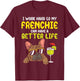 Work Hard Frenchie Better Life French Bulldog Dog Owner Gift T-Shirt - T-Shirt | Maroon