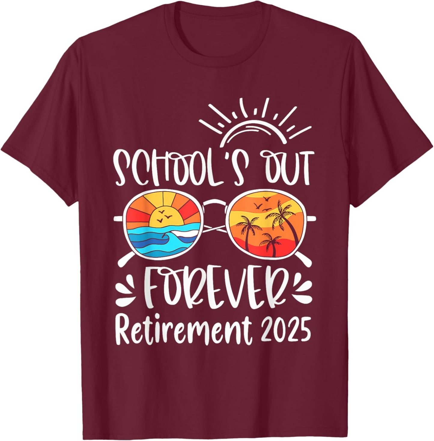 School's Out Forever Retired Teacher Retirement 2025 T-Shirt - T-Shirt | Maroon
