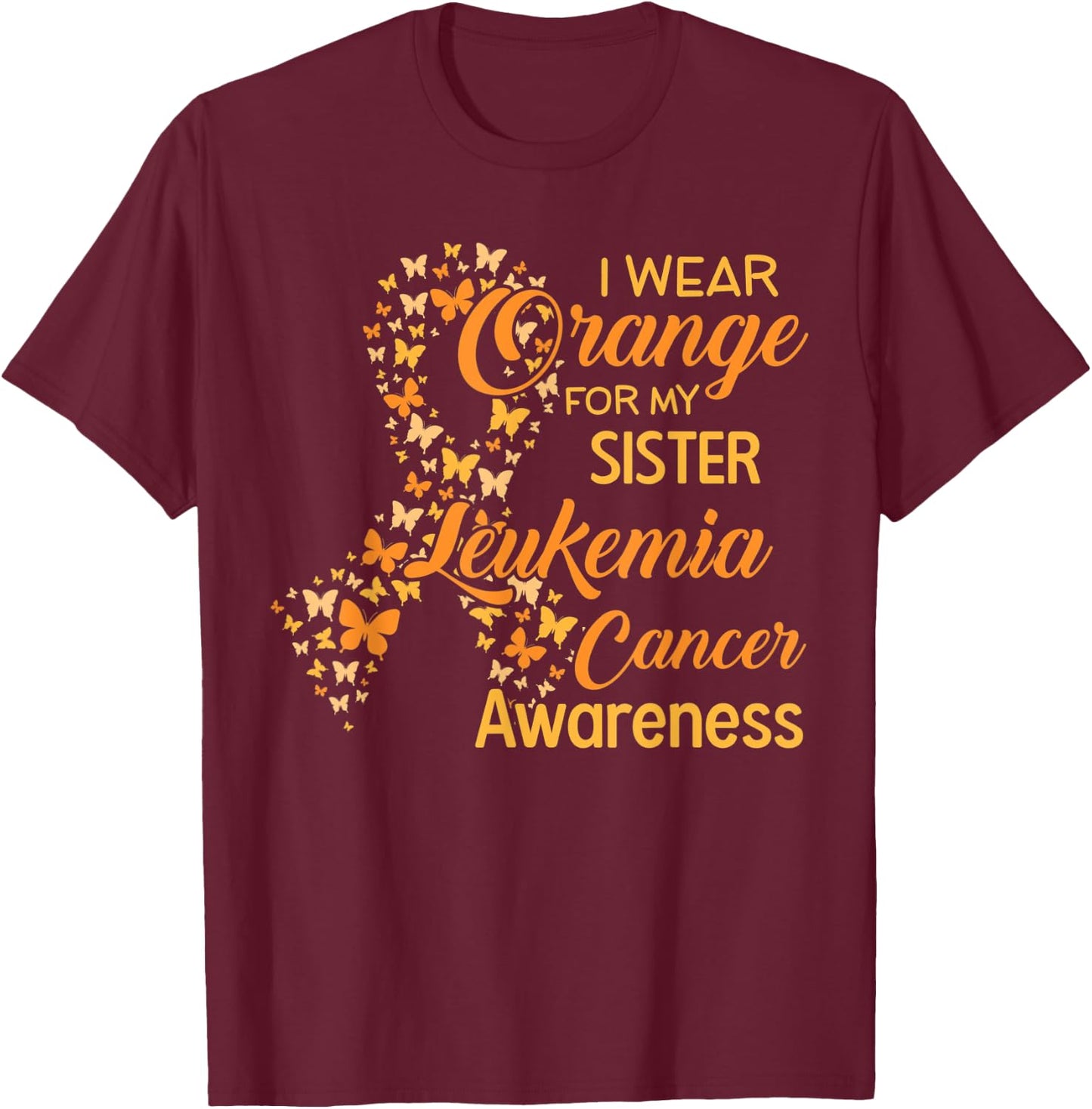 I wear Orange for my Sister Leukemia Cancer Awareness T-Shirt - T-Shirt | Maroon