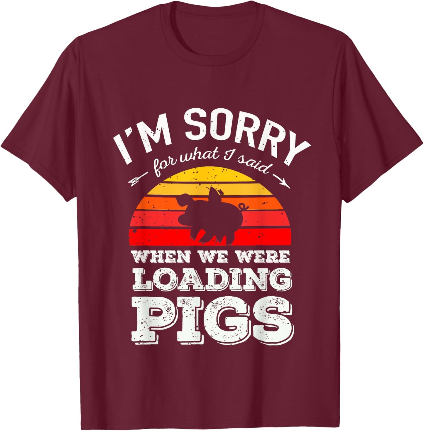 I'm Sorry for What I Said When We Were Loading Pigs Sunset T-Shirt - T-Shirt | Maroon