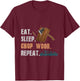 Eat Sleep Chop Wood Repeat T-Shirt - T-Shirt | Maroon