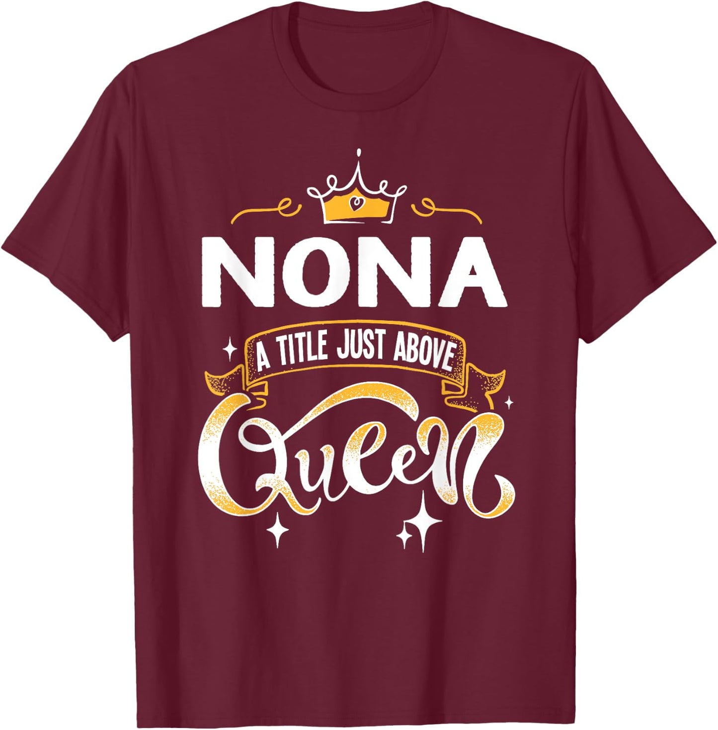 Funny Nona Title Above Queen Gift Grandma T-Shirt - T-Shirt | Maroon