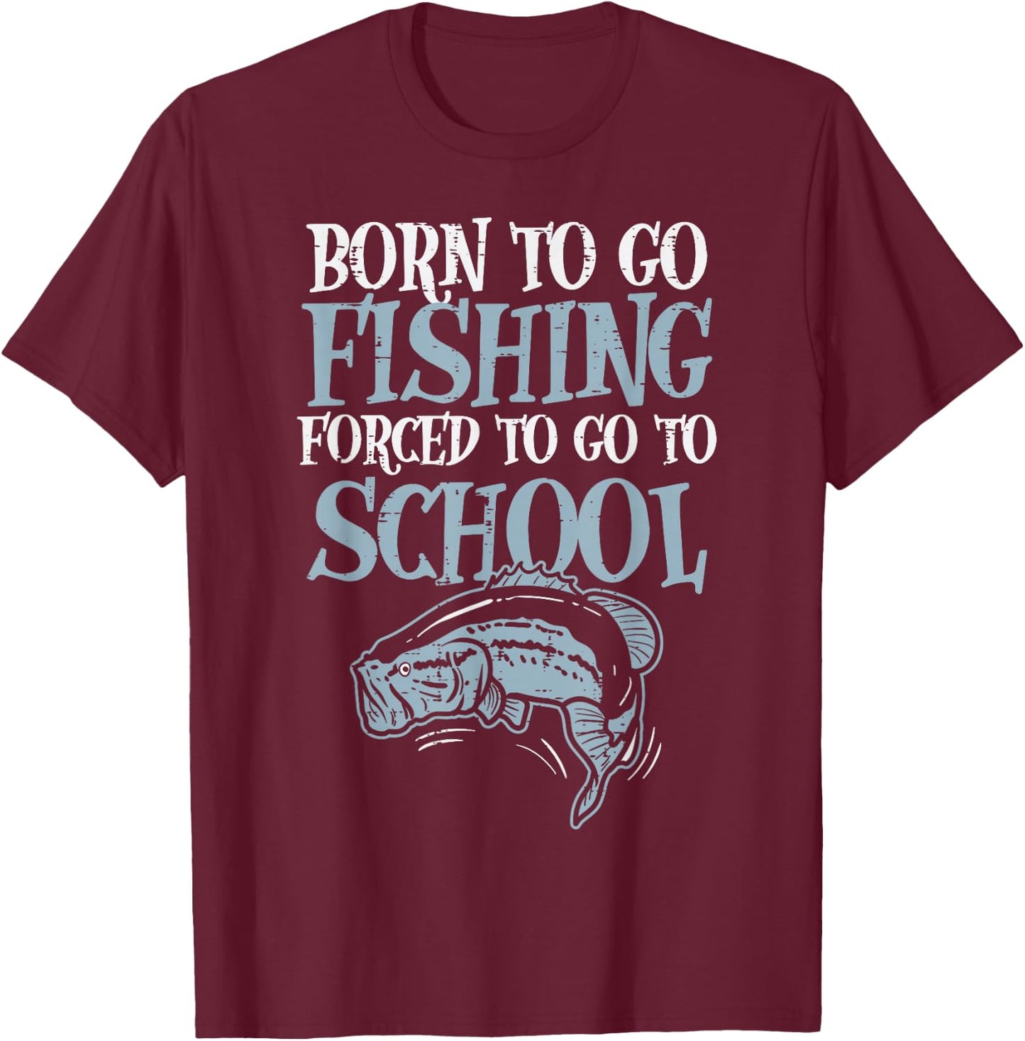 Born Fishing Forced To School Funny Bass Fish Fisherman Boys,Short Sleeve T-Shirt - T-Shirt | Maroon