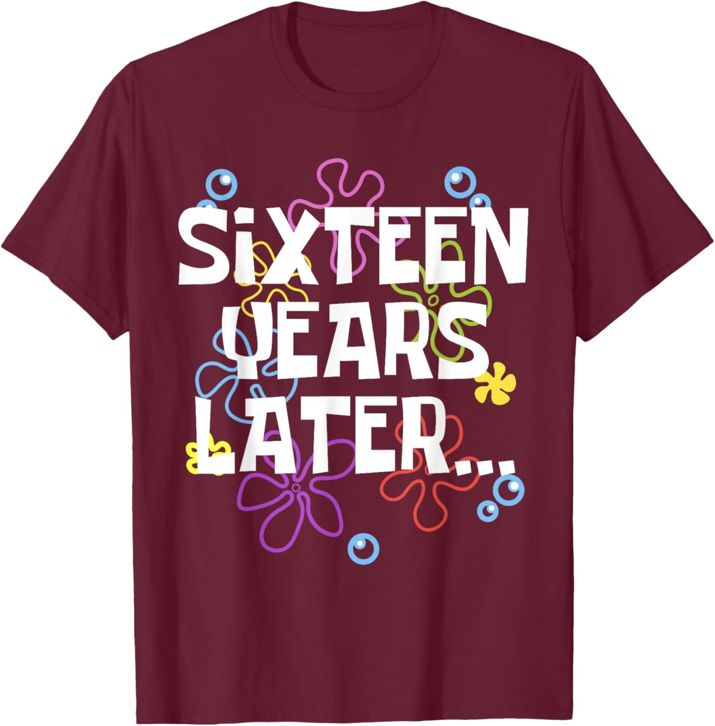 SIXTEEN YEARS LATER 16 year Old Birthday Gifts Girls Boy T-Shirt - T-Shirt | Maroon