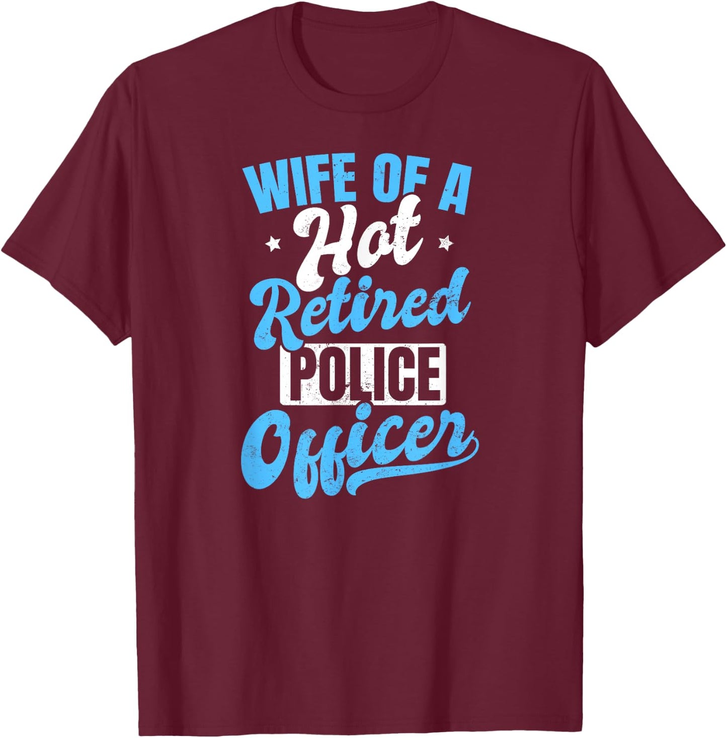 Retired Police Design Wife Of A Hot Officer Gift T-Shirt - T-Shirt | Maroon