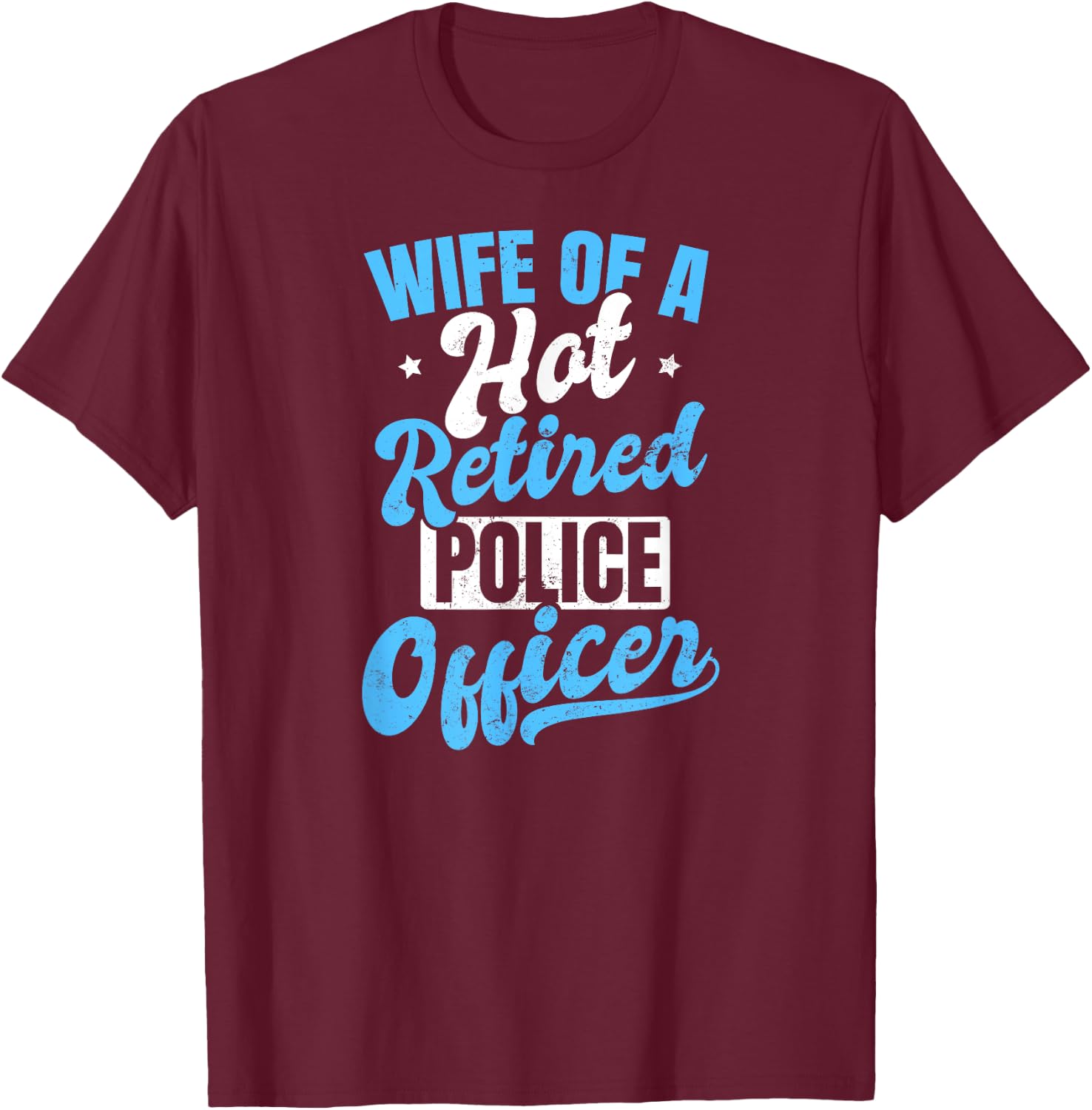 Retired Police Design Wife Of A Hot Officer Gift T-Shirt - T-Shirt | Maroon