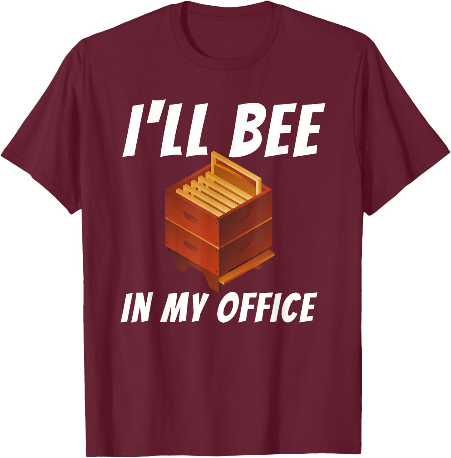 I'll Bee In My Office - Bee Lover Beekeeping & Beekeeper T-Shirt - T-Shirt | Maroon