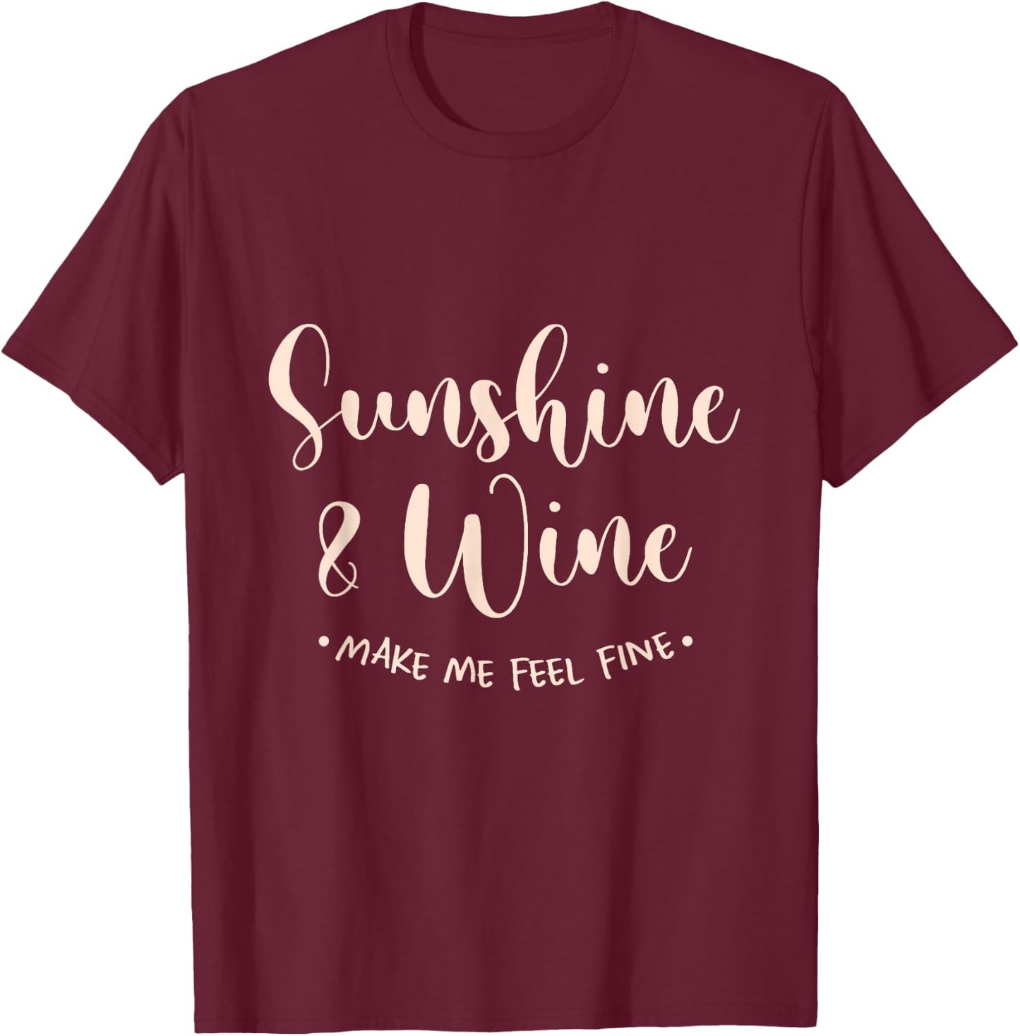 Sunshine And Wine Make Me Feel Fine Sun Holiday Beach Summer T-Shirt - T-Shirt | Maroon
