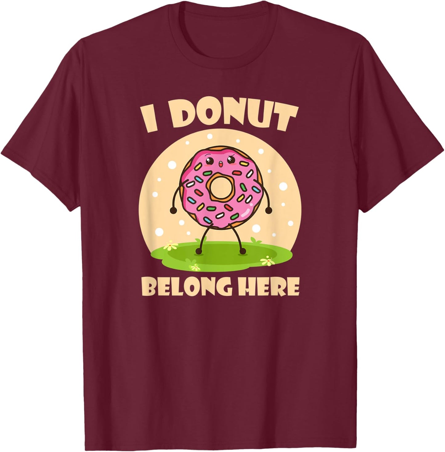 I Donut Belong Here Funny Donuts Lovers Bakers and Chefs T-Shirt - T-Shirt | Maroon