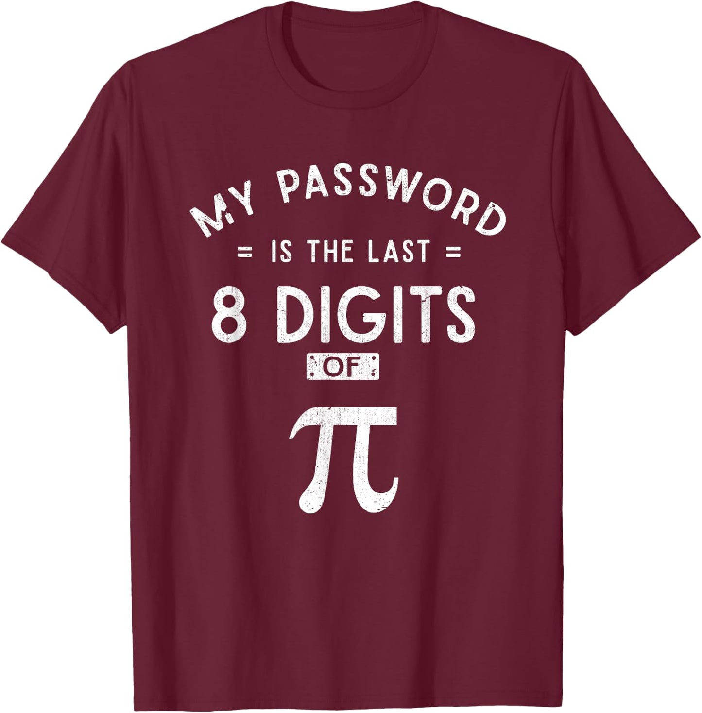 My Password are the 8 Last Digits of Pi Math T-Shirt - T-Shirt | Maroon
