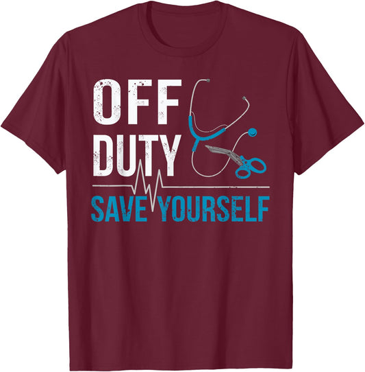 Off Duty Save Yourself Sarcasm EMS Medical Ambulance Nurse T-Shirt - T-Shirt | Maroon