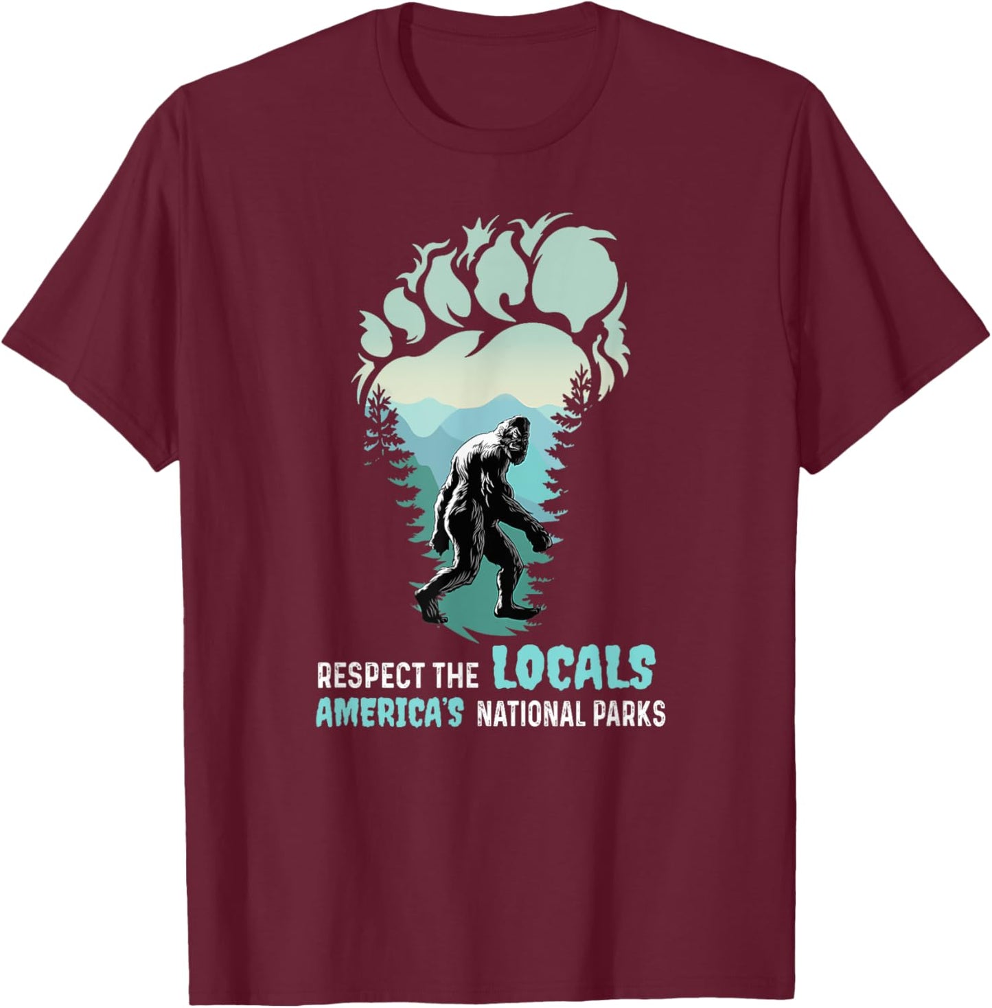 Respect The Locals Bigfoot Sasquatch America's National Park T-Shirt - T-Shirt | Maroon
