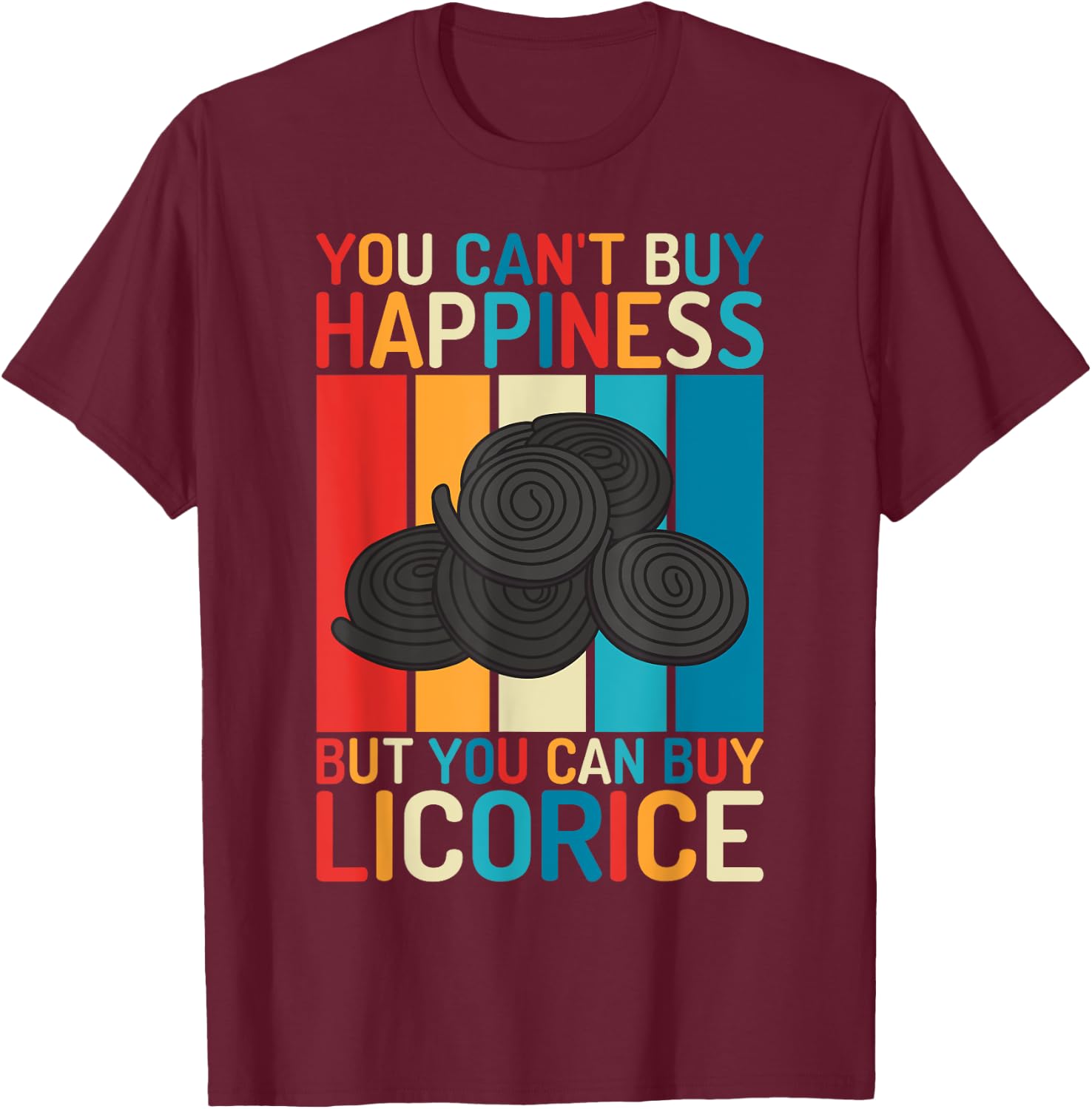 You cant buy Happiness but you can buy Licorice T-Shirt - T-Shirt | Maroon
