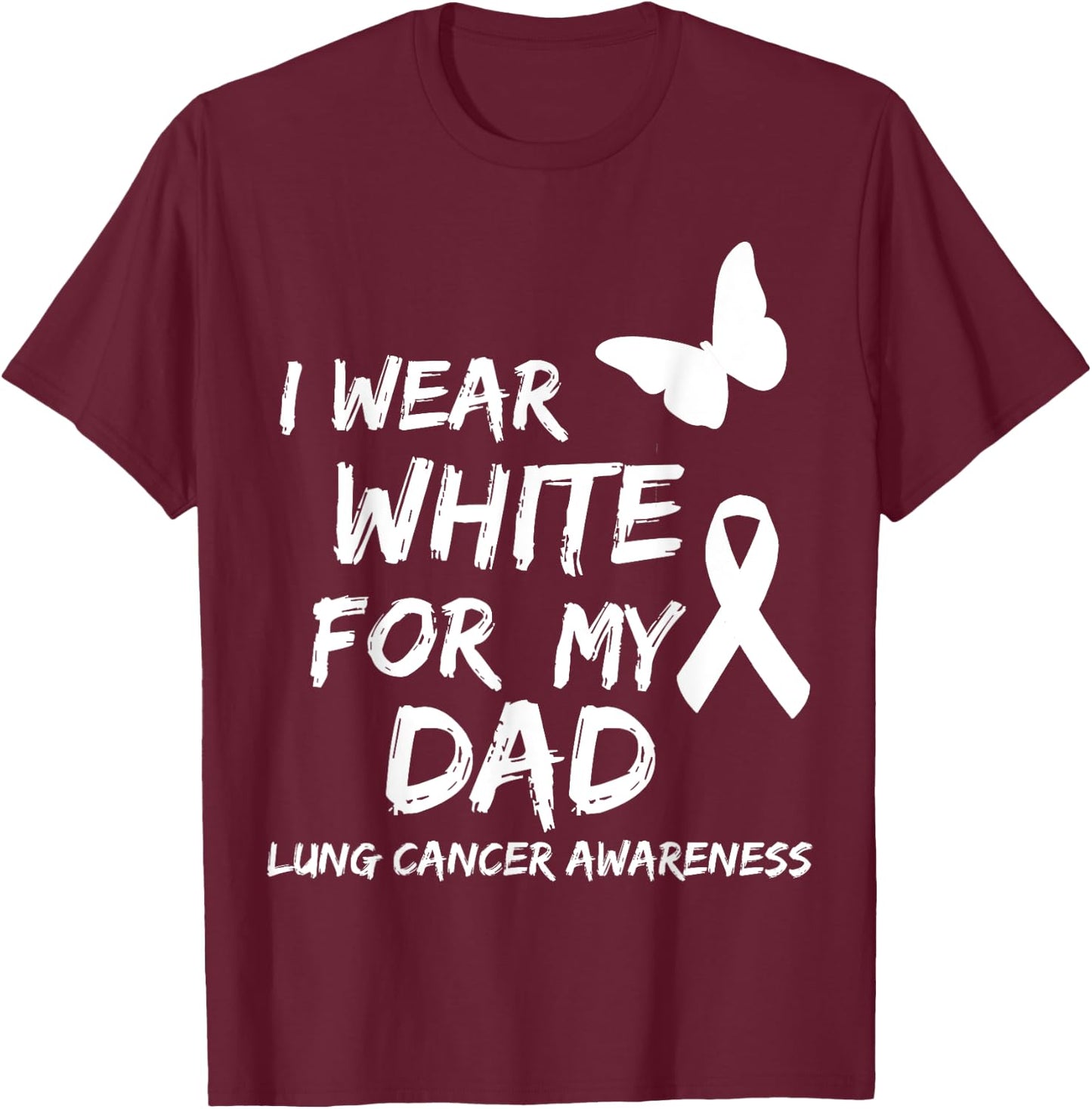 I Wear White For My Dad Lung Cancer Awareness Ribbon Family T-Shirt - T-Shirt | Maroon