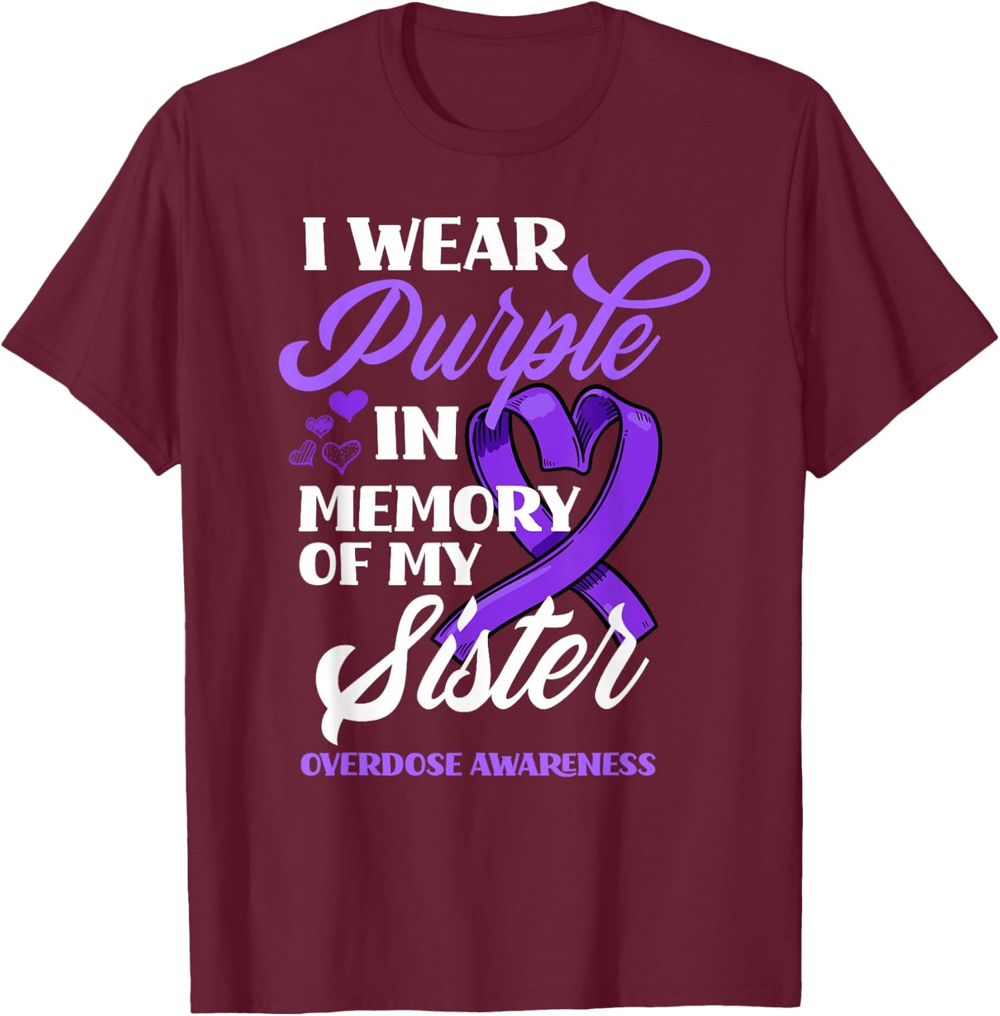 I Wear Purple In Memory Of My Sister Overdose Awareness T-Shirt - T-Shirt | Maroon