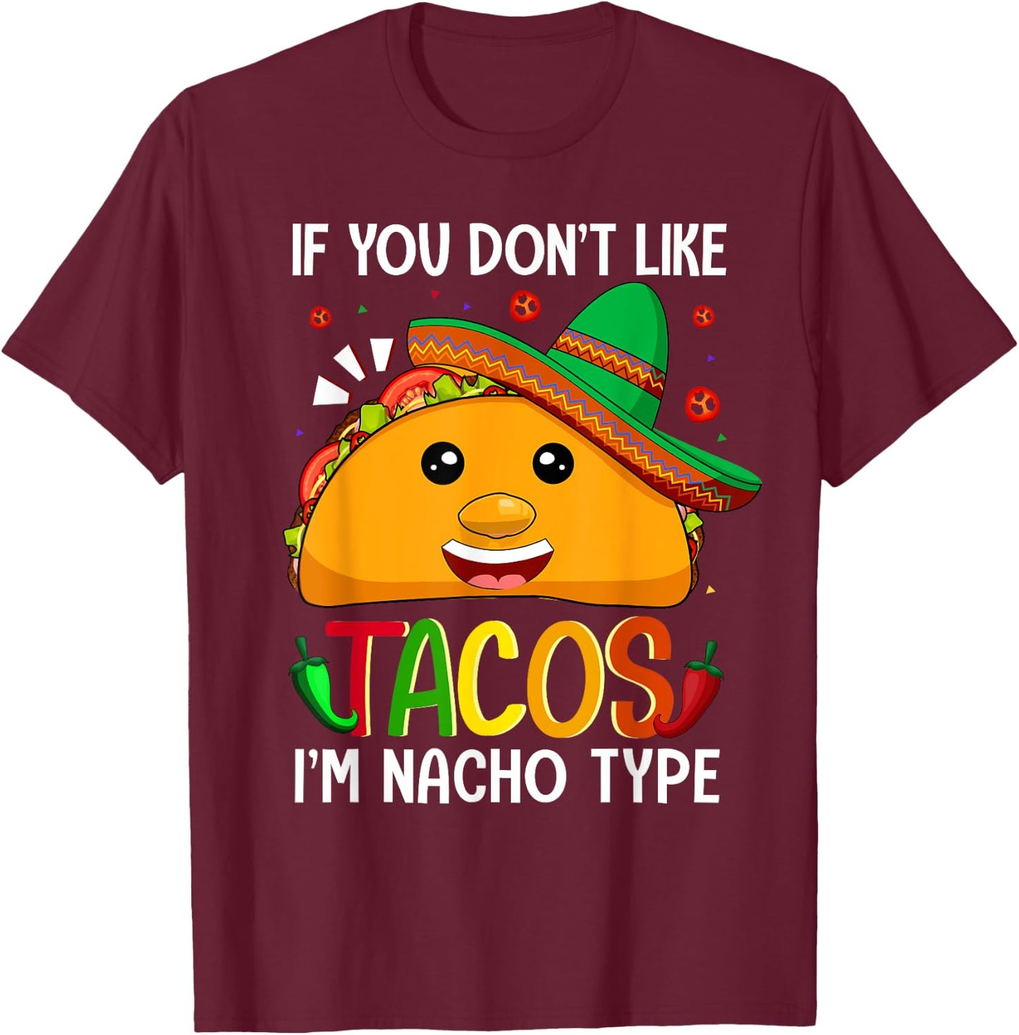 If You Don't Like Tacos I'm Nacho Type Funny Taco Lover Meme T-Shirt - T-Shirt | Maroon