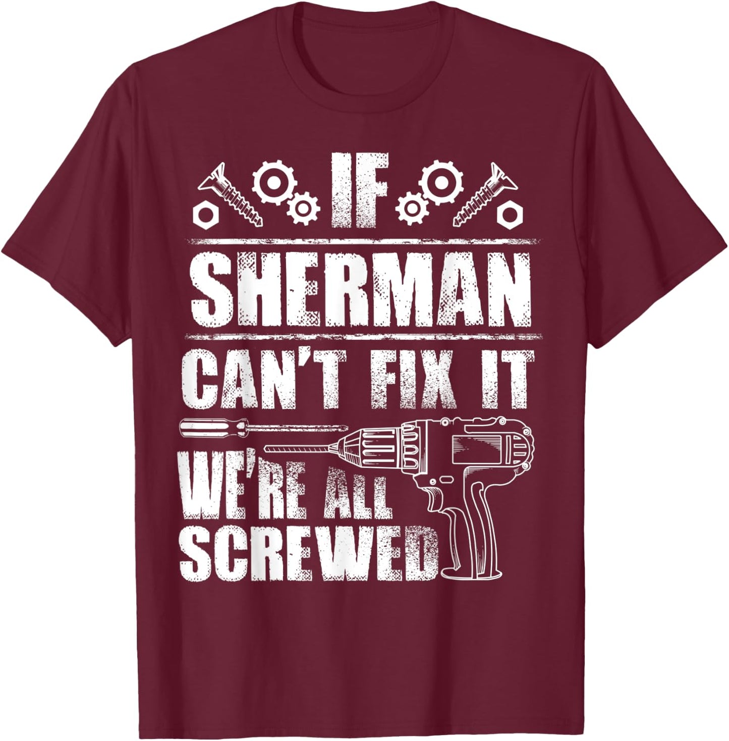SHERMAN Gift Name Fix It Funny Birthday Personalized Dad T-Shirt - T-Shirt | Maroon