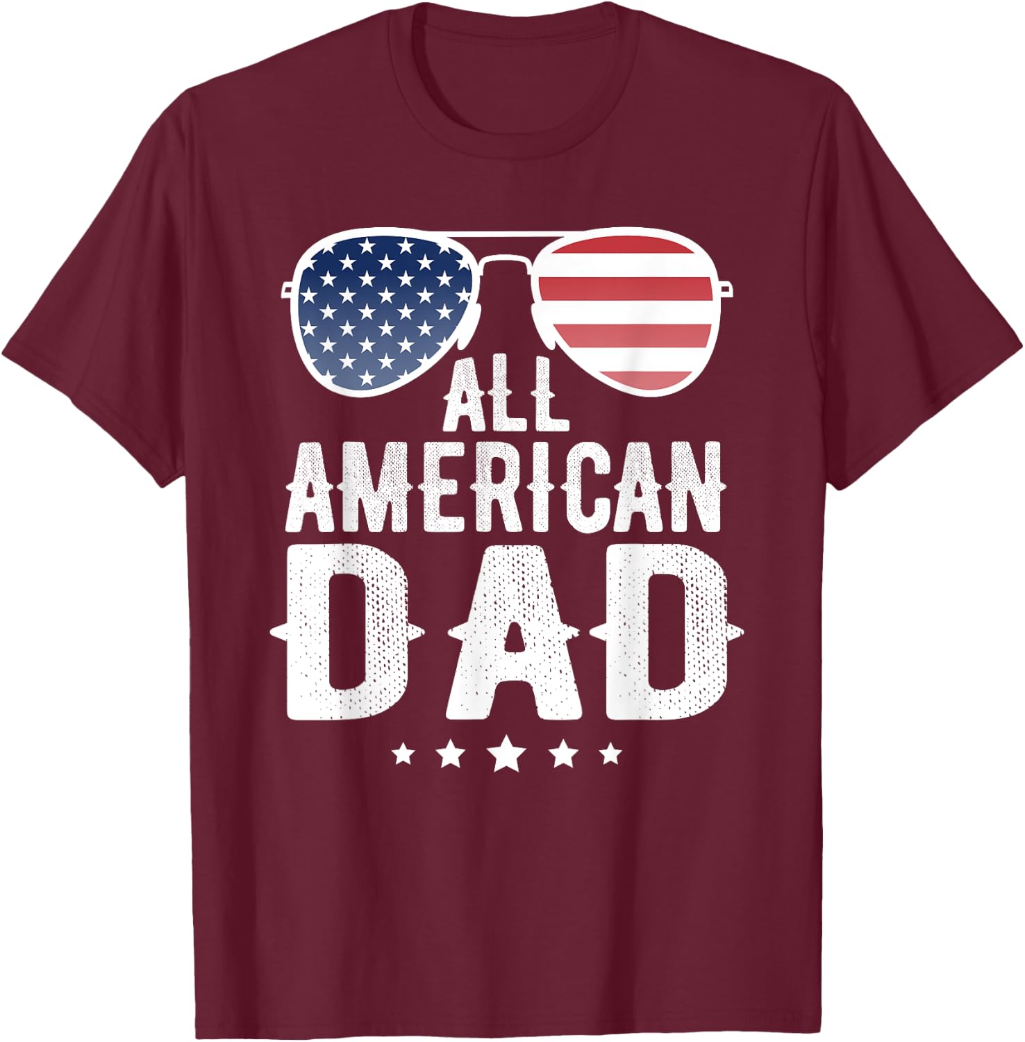 All American Dad 4th of July US Patriotic Pride Women Men T-Shirt - T-Shirt | Maroon