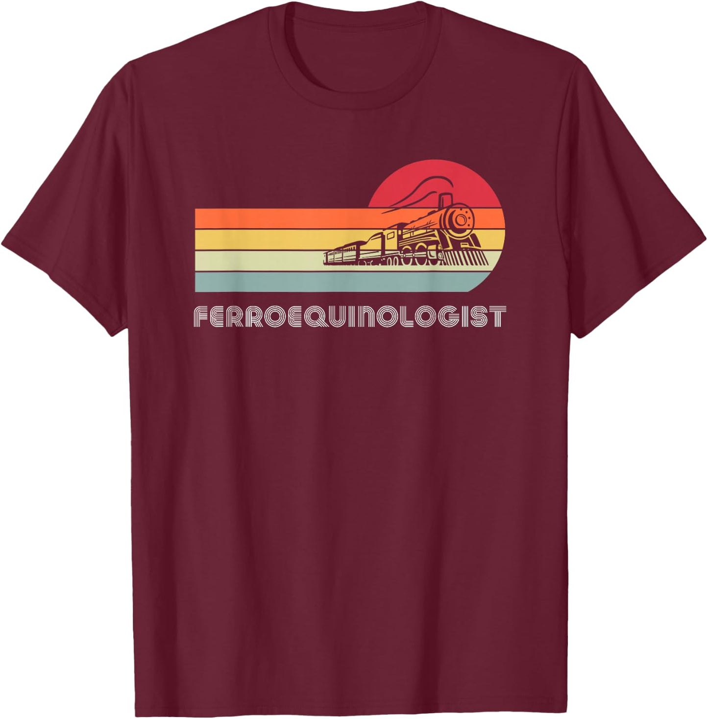 Ferroequinologist Model Train Enthusiast Railroading Railfan T-Shirt - T-Shirt | Maroon