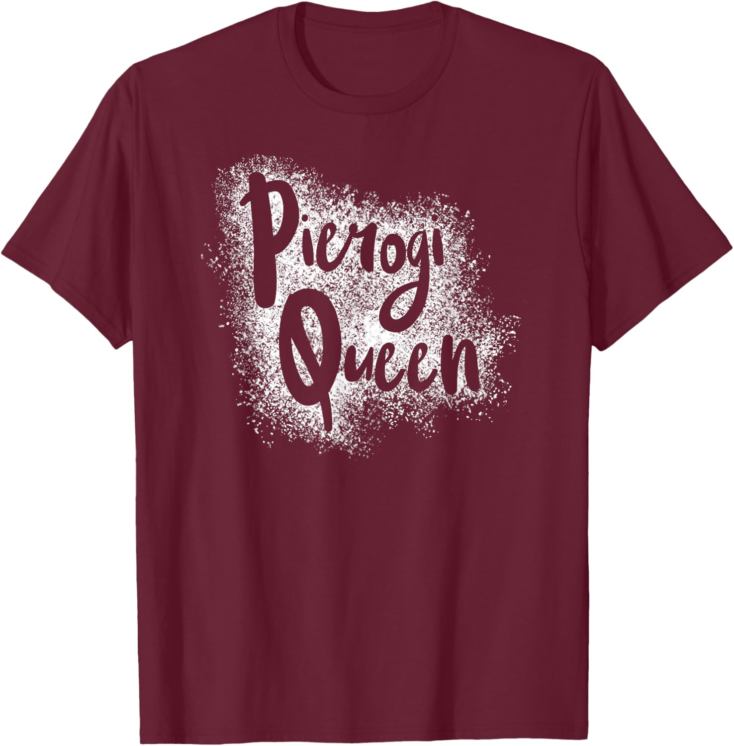 Pierogi Queen Written in Flour Funny Poland Polish T-Shirt - T-Shirt | Maroon