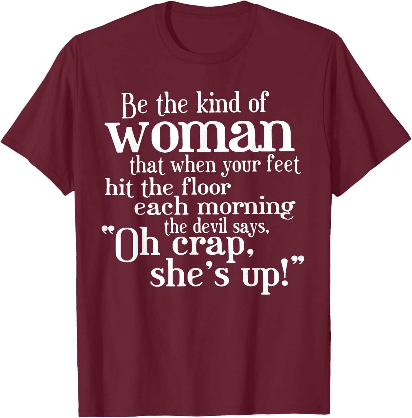 Be The Kind Of Woman That When Your Feet Hit The Floor T-Shirt - T-Shirt | Maroon