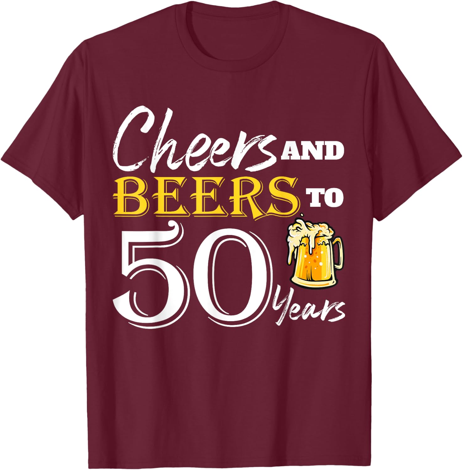 Cheers And Beers To 50 Years Funny Birthday Party Dinking T-Shirt - T-Shirt | Maroon