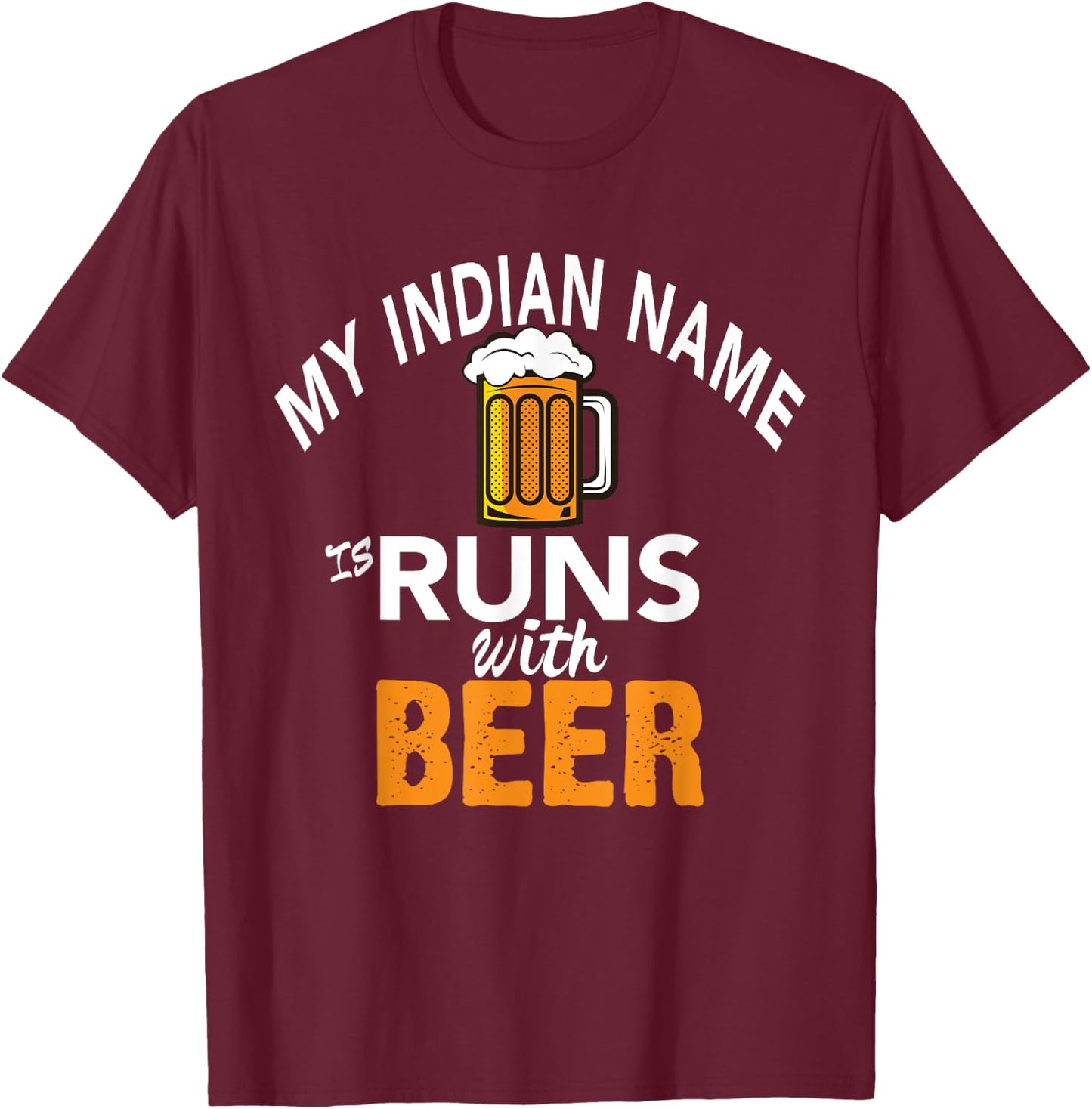 My Indian Name Runs With Beer T-Shirt - T-Shirt | Maroon