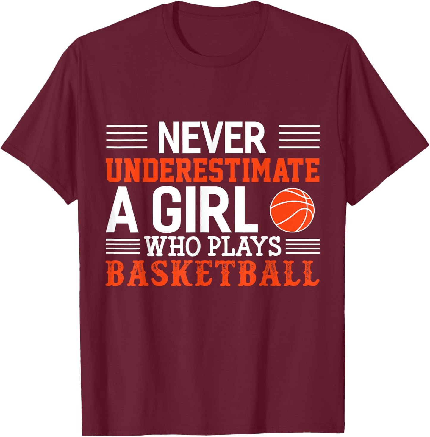 Basketball Never Underestimate A Girl Who Plays Basketball T-Shirt - T-Shirt | Maroon