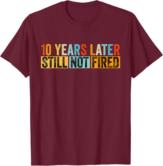 Funny 10 Years Of Work Employee - 10 Years Work Anniversary T-Shirt - T-Shirt | Maroon