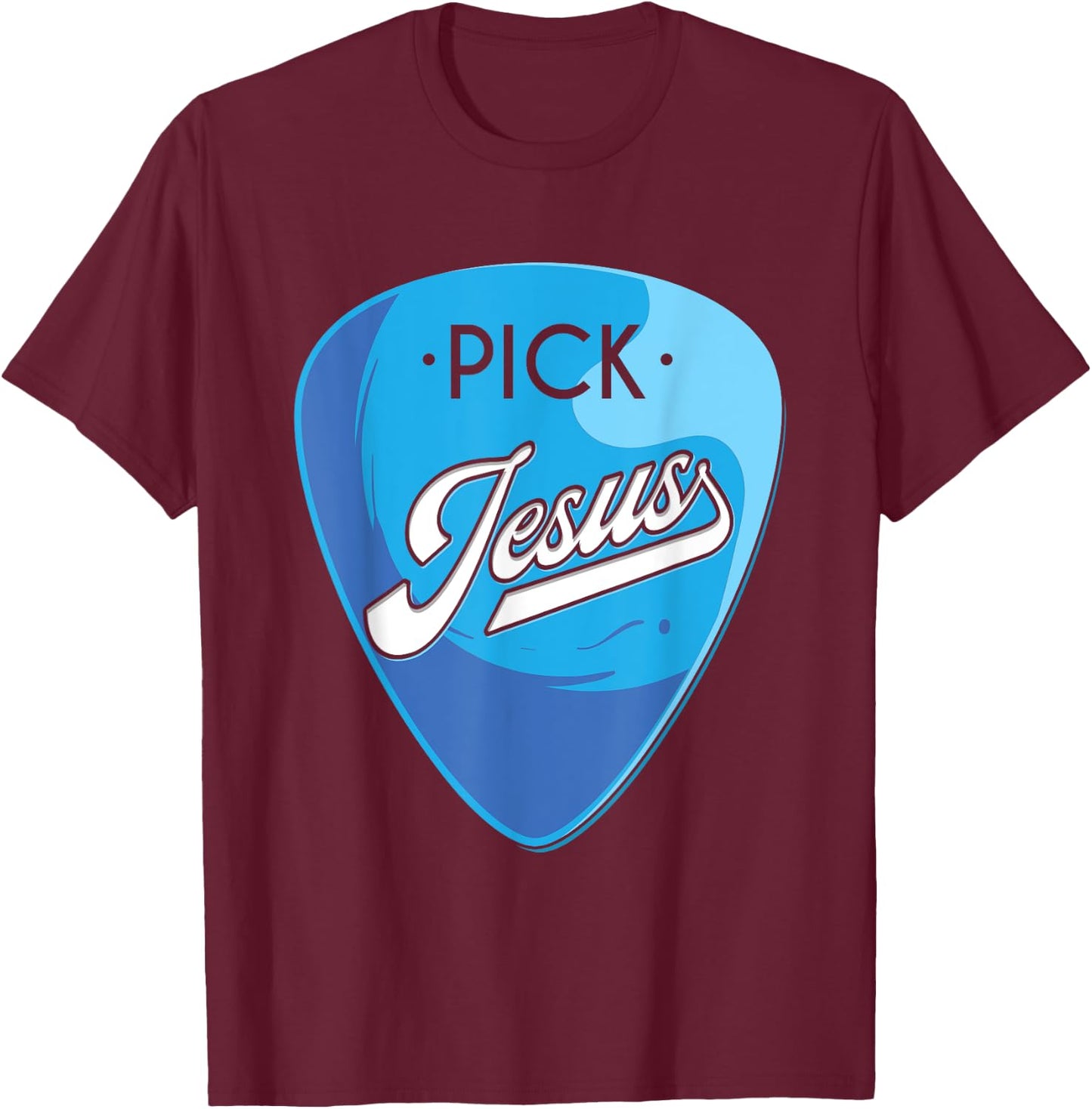 Pick Jesus, Guitarist Believer, Faithful Guitarist T-Shirt - T-Shirt | Maroon