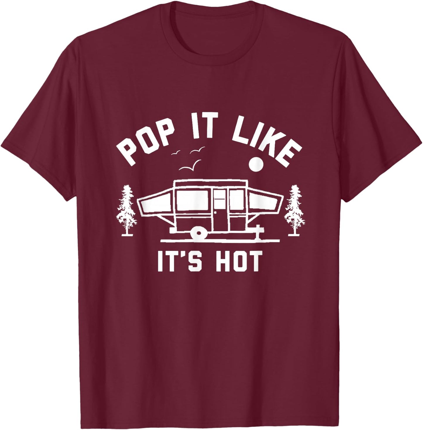 Pop It Like It's Hot, Camping, Pop Up Camper T-Shirt - T-Shirt | Maroon