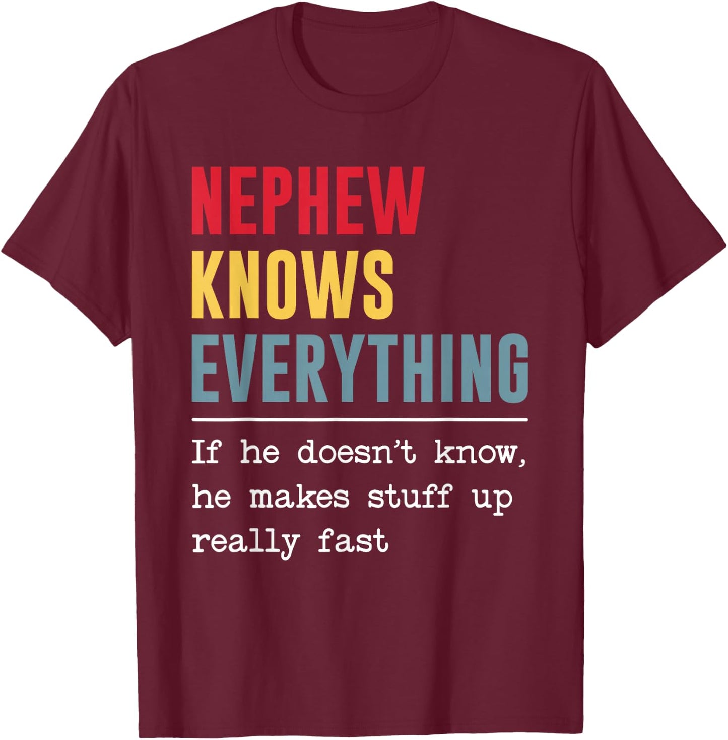 Nephew Knows Everything Shirt Funny Father's Day T-Shirt - T-Shirt | Maroon