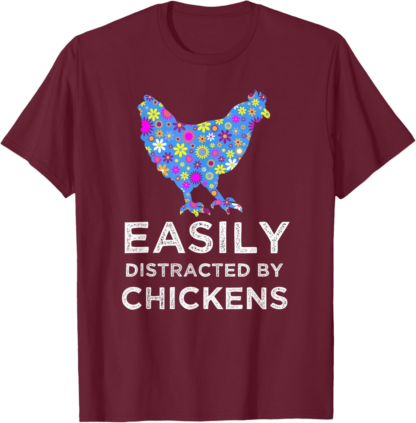 Fun Cute Floral Easily Distracted By Chickens T-Shirt - T-Shirt | Maroon