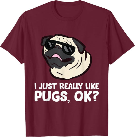 I Just Really Like Pugs, Okay Funny Pug Lover T-Shirt - T-Shirt | Maroon