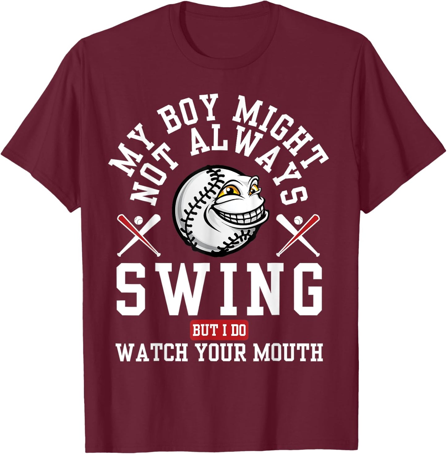 My Boy Might Not Always Swing But I Do So Watch Your Mouth T-Shirt - T-Shirt | Maroon