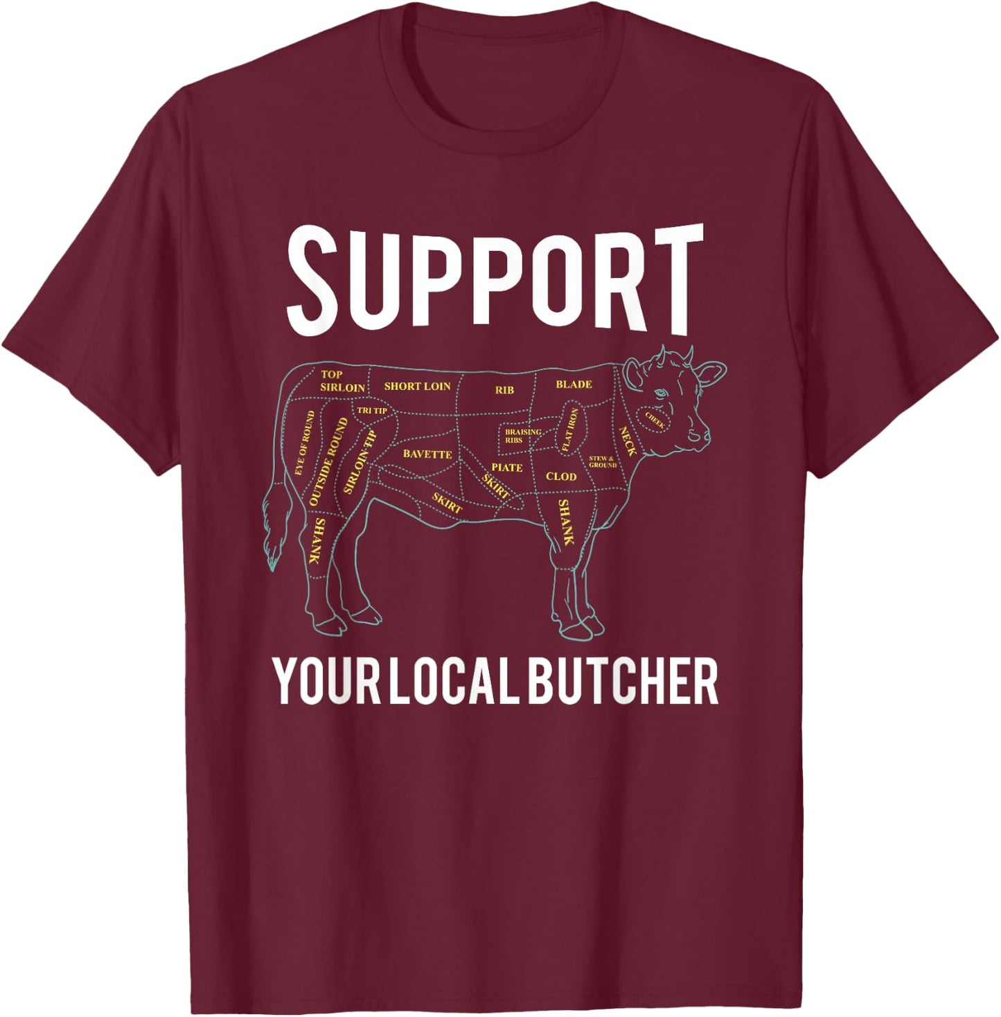 Cow Butcher Beef Cuts Diagram - Support Your Local Butcher T-Shirt - T-Shirt | Maroon