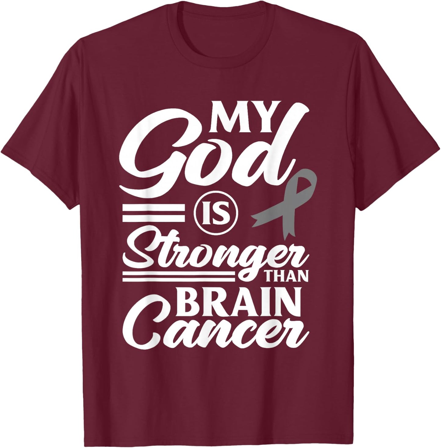 My God Is Stronger Than Brain Cancer Brain Tumor Warrior T-Shirt - T-Shirt | Maroon