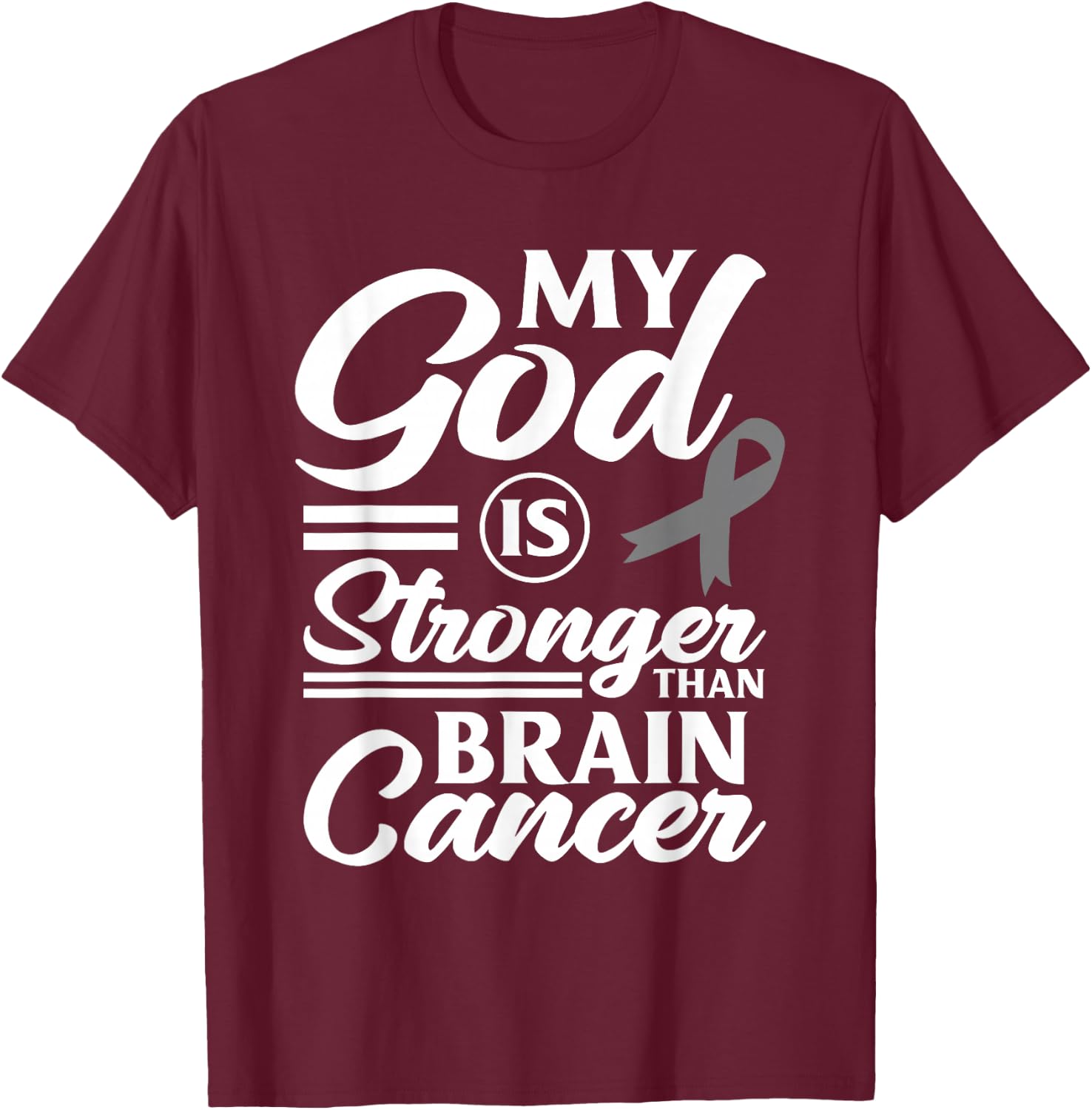 My God Is Stronger Than Brain Cancer Brain Tumor Warrior T-Shirt - T-Shirt | Maroon