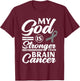 My God Is Stronger Than Brain Cancer Brain Tumor Warrior T-Shirt - T-Shirt | Maroon