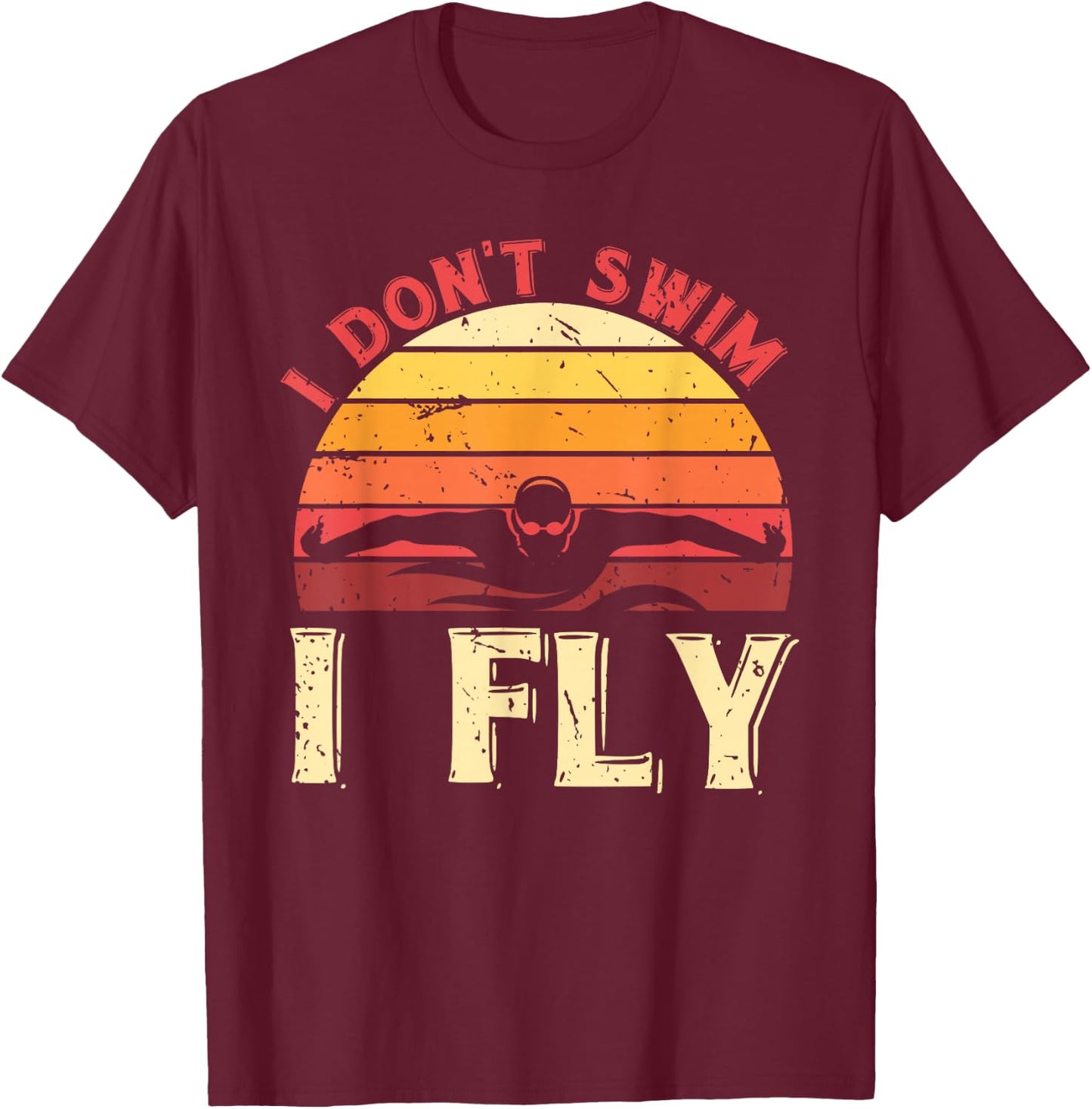 I Dont Swim I Fly Retro Swimmer Aquatic Sport Funny Swimming T-Shirt - T-Shirt | Maroon