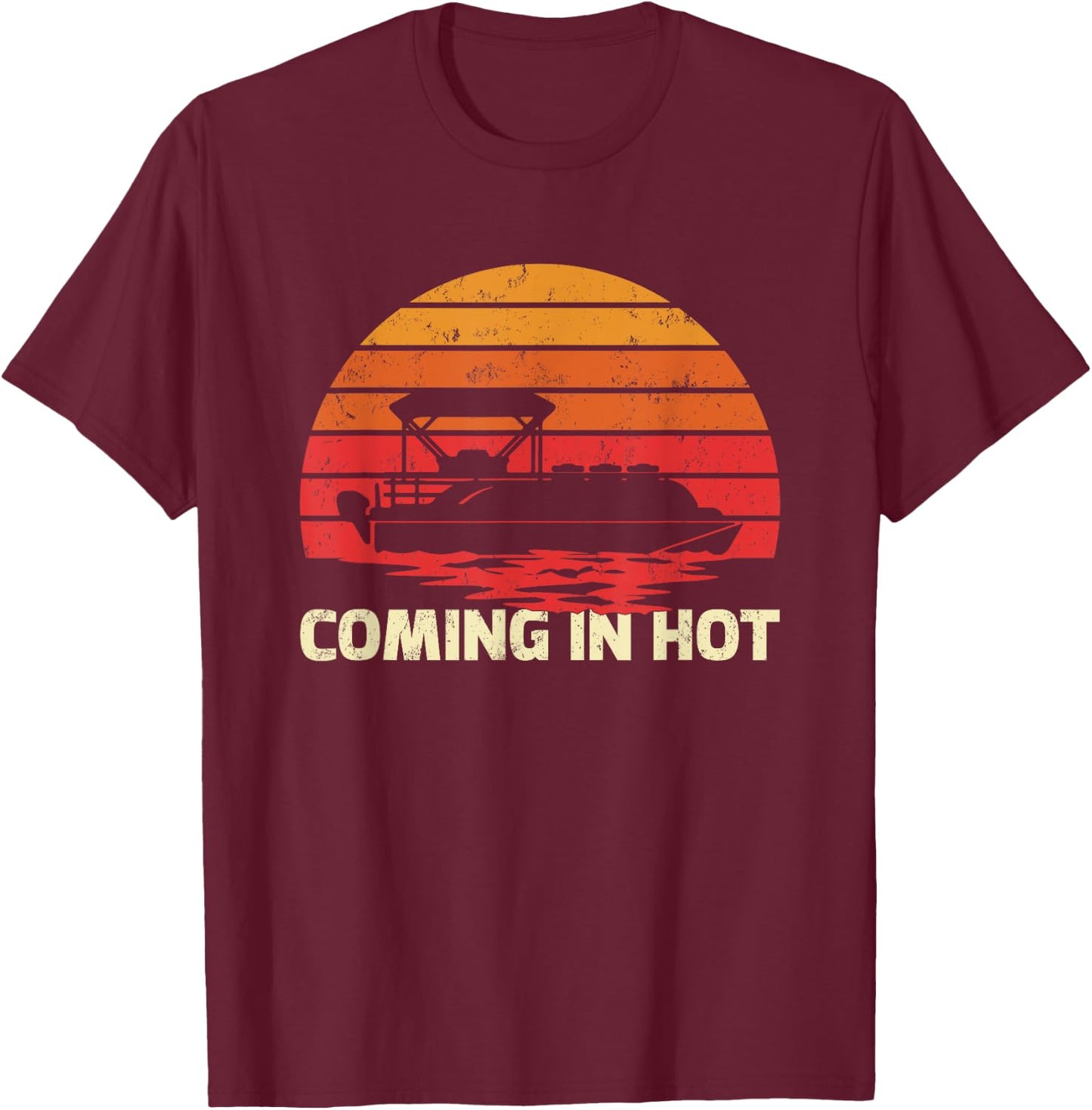 Vintage Retro Sunset Funny Coming In Hot Pontoon Boat T-Shirt - T-Shirt | Maroon
